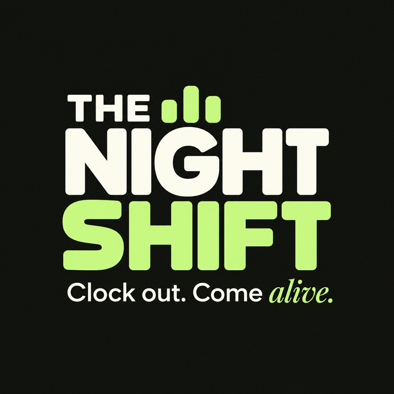 The Night Shift — Clock out. Come alive.